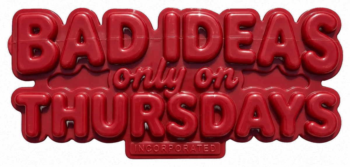 BAD IDEAS only on THURSDAYS Incorporated